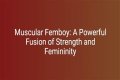 Exploring The World Of The Muscular Femboy